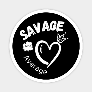 Savage Not Average Women Empowerment with Heart and Crown Magnet